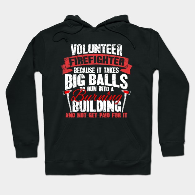 Volunteer firefighter because it takes balls to run into a burning building and not get paid for it Hoodie by captainmood
